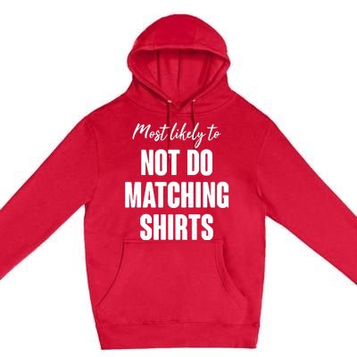 Funny Holiday Most Likely To Not Do Matching Shirts Premium Pullover Hoodie