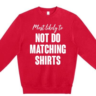 Funny Holiday Most Likely To Not Do Matching Shirts Premium Crewneck Sweatshirt