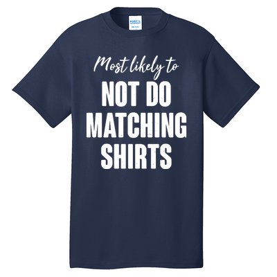 Funny Holiday Most Likely To Not Do Matching Shirts Tall T-Shirt