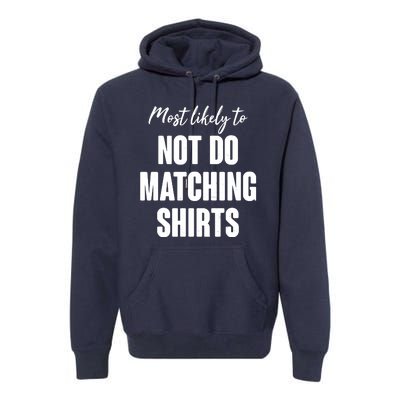 Funny Holiday Most Likely To Not Do Matching Shirts Premium Hoodie