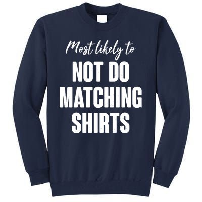 Funny Holiday Most Likely To Not Do Matching Shirts Tall Sweatshirt