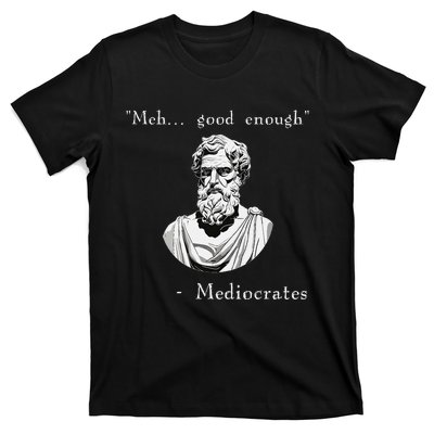 Funny History Meme Good Enough Philosopher Mediocrates T-Shirt