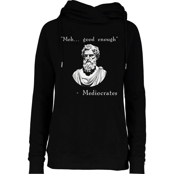 Funny History Meme Good Enough Philosopher Mediocrates Womens Funnel Neck Pullover Hood