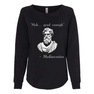 Funny History Meme Good Enough Philosopher Mediocrates Womens California Wash Sweatshirt