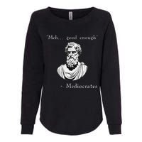 Funny History Meme Good Enough Philosopher Mediocrates Womens California Wash Sweatshirt