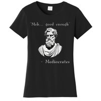 Funny History Meme Good Enough Philosopher Mediocrates Women's T-Shirt