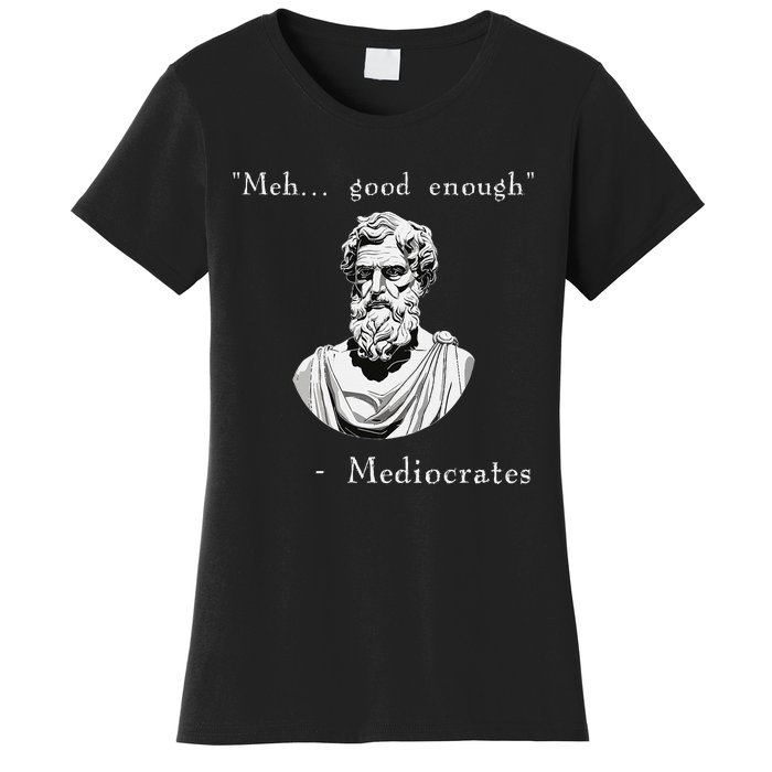 Funny History Meme Good Enough Philosopher Mediocrates Women's T-Shirt