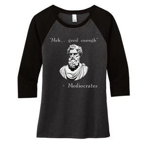 Funny History Meme Good Enough Philosopher Mediocrates Women's Tri-Blend 3/4-Sleeve Raglan Shirt