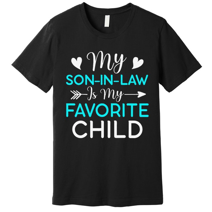 Family Humor My Son In Law Is My Favorite Child Gift Premium T-Shirt