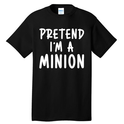 Funny Halloween Minion Pretend Im A Minion Costume Party Gift Tall T-Shirt