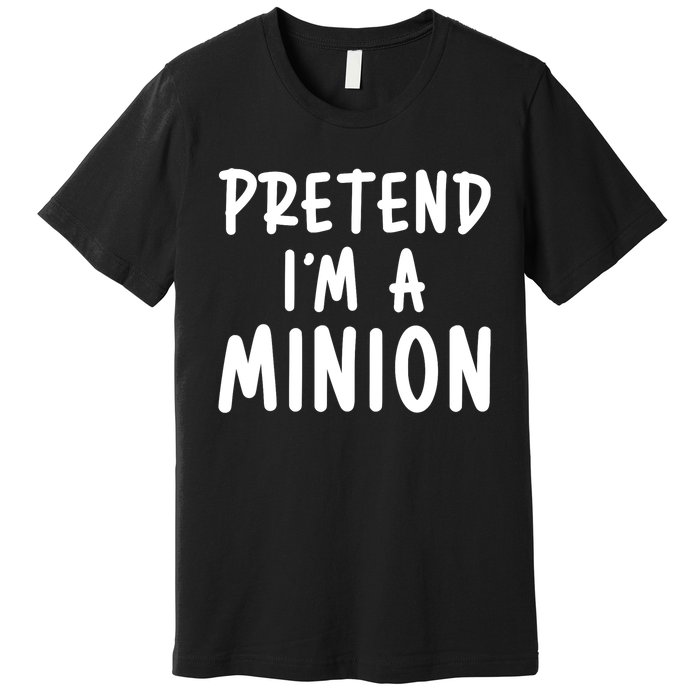 Funny Halloween Minion Pretend Im A Minion Costume Party Gift Premium T-Shirt