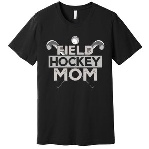 Field Hockey Mom Field Hockey Mom Premium T-Shirt