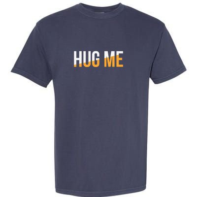 Funny Hug Me Garment-Dyed Heavyweight T-Shirt