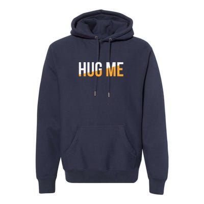 Funny Hug Me Premium Hoodie