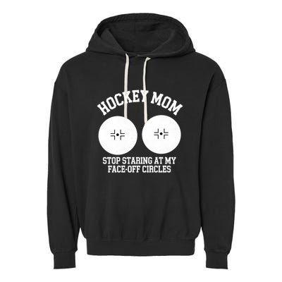 Funny Hockey Mom Stop Staring At My Face Off Circles Garment-Dyed Fleece Hoodie