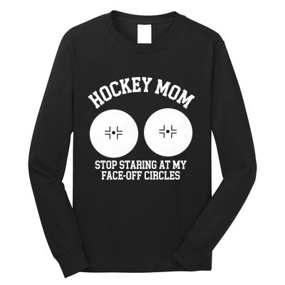 Funny Hockey Mom Stop Staring At My Face Off Circles Long Sleeve Shirt