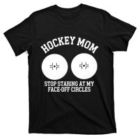 Funny Hockey Mom Stop Staring At My Face Off Circles T-Shirt