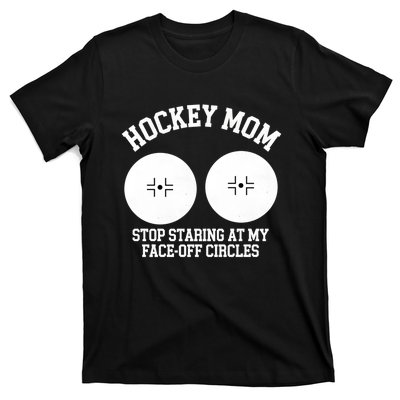 Funny Hockey Mom Stop Staring At My Face Off Circles T-Shirt