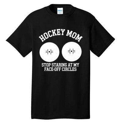 Funny Hockey Mom Stop Staring At My Face Off Circles Tall T-Shirt