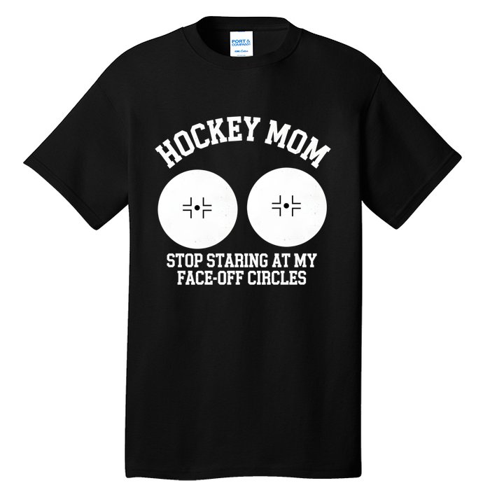 Funny Hockey Mom Stop Staring At My Face Off Circles Tall T-Shirt