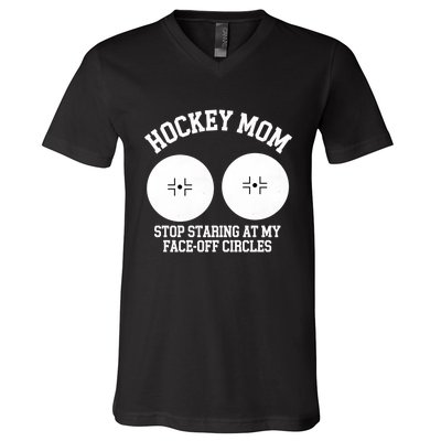 Funny Hockey Mom Stop Staring At My Face Off Circles V-Neck T-Shirt