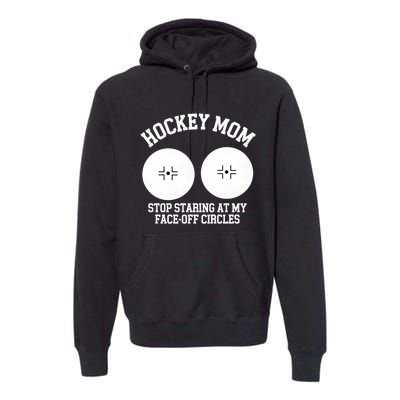 Funny Hockey Mom Stop Staring At My Face Off Circles Premium Hoodie