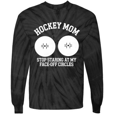 Funny Hockey Mom Stop Staring At My Face Off Circles Tie-Dye Long Sleeve Shirt