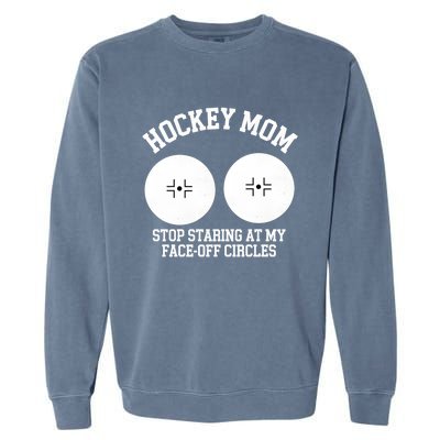 Funny Hockey Mom Stop Staring At My Face Off Circles Garment-Dyed Sweatshirt