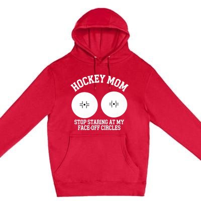 Funny Hockey Mom Stop Staring At My Face Off Circles Premium Pullover Hoodie