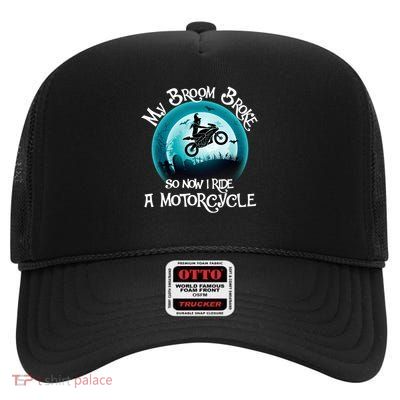 Funny Halloween My Broom Broke So Now I Ride A Motorcycle High Crown Mesh Back Trucker Hat