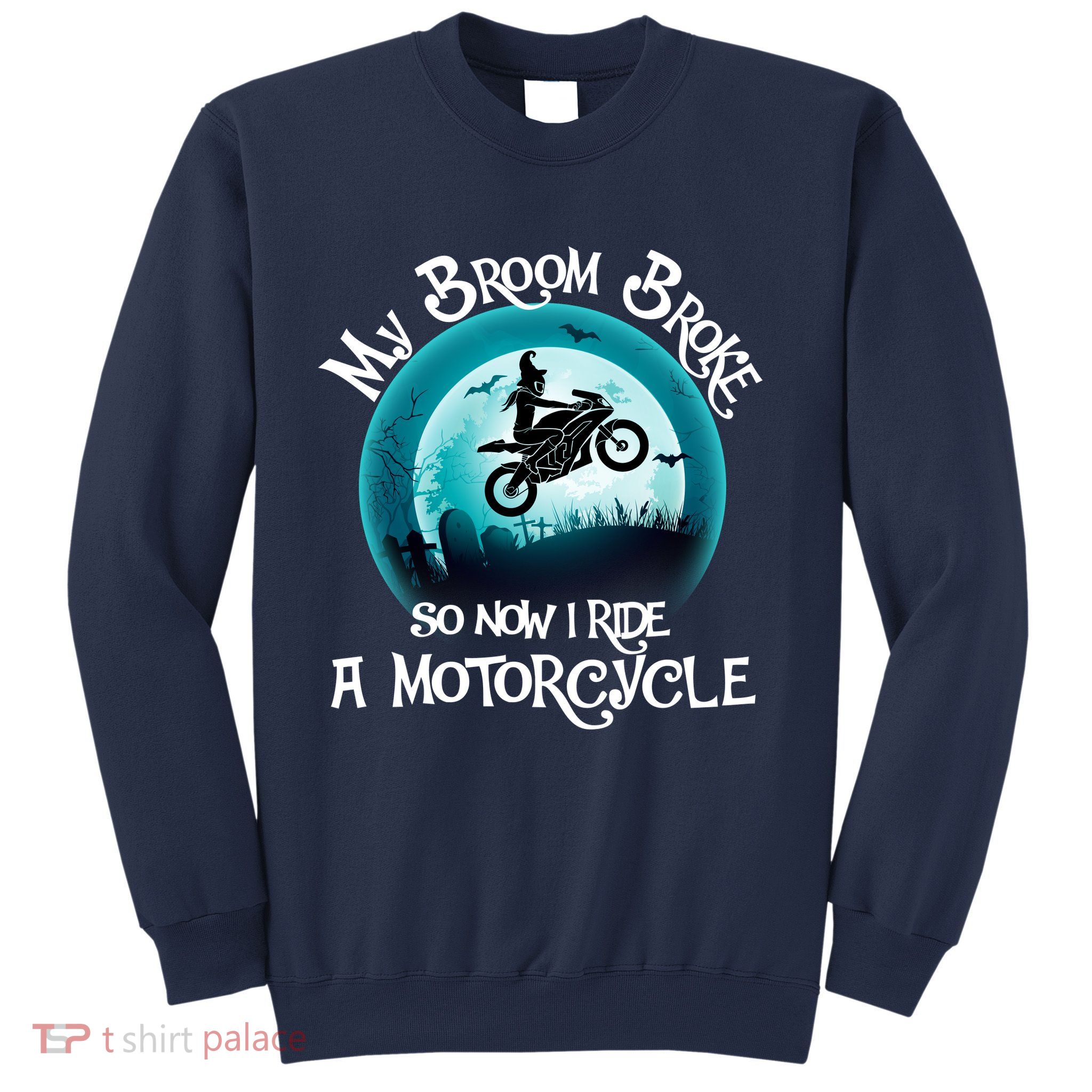 Funny Halloween My Broom Broke So Now I Ride A Motorcycle Sweatshirt