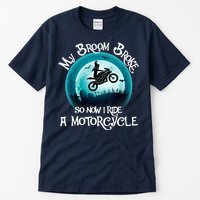 Funny Halloween My Broom Broke So Now I Ride A Motorcycle Tall T-Shirt