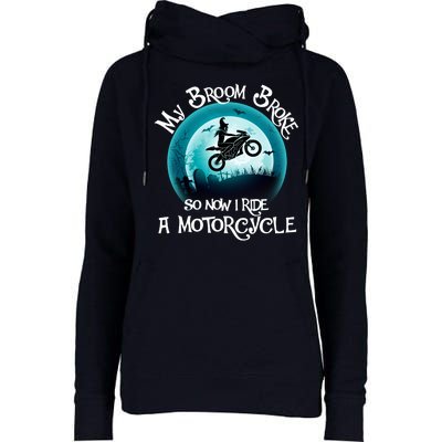 Funny Halloween My Broom Broke So Now I Ride A Motorcycle Womens Funnel Neck Pullover Hood