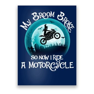 Funny Halloween My Broom Broke So Now I Ride A Motorcycle Poster