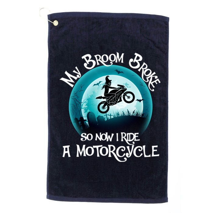 Funny Halloween My Broom Broke So Now I Ride A Motorcycle Platinum Collection Golf Towel