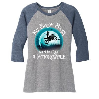 Funny Halloween My Broom Broke So Now I Ride A Motorcycle Women's Tri-Blend 3/4-Sleeve Raglan Shirt