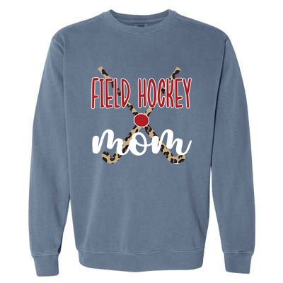 Field Hockey Mom Of A Field Hockey Player Mama Great Gift Garment-Dyed Sweatshirt