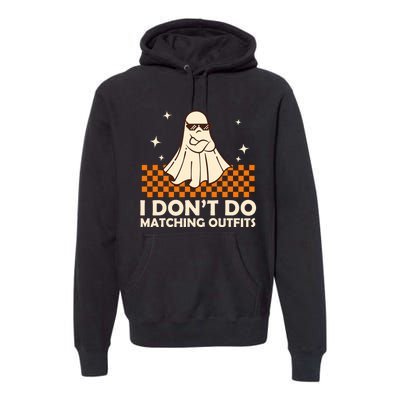 Family Halloween Matching I Dont Do Matching Outfits Premium Hoodie