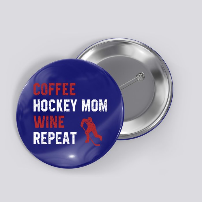 Funny Hockey Mom Sayings Coffee Hockey Mom Wine Repeat Gift Cool Gift Button