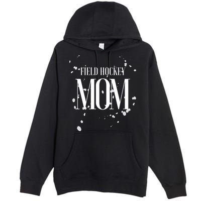 Field Hockey Mom Game Day Team Mama Biggest Fan Proud Parent Gift Premium Pullover Hoodie