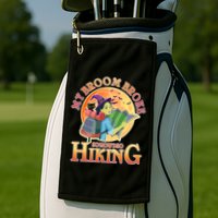 Funny Halloween My Broom Broke So Now I Go Hiking Golf Towel