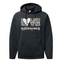 Field Hockey Mama Life Mom Of A Field Hockey Player Performance Fleece Hoodie