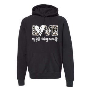 Field Hockey Mama Life Mom Of A Field Hockey Player Premium Hoodie