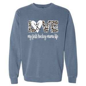 Field Hockey Mama Life Mom Of A Field Hockey Player Garment-Dyed Sweatshirt