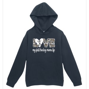 Field Hockey Mama Life Mom Of A Field Hockey Player Urban Pullover Hoodie