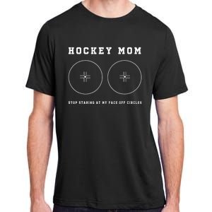 Funny Hockey Mom Stop Staring At My Faceoff Circles Women Adult ChromaSoft Performance T-Shirt