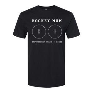 Funny Hockey Mom Stop Staring At My Faceoff Circles Women Softstyle CVC T-Shirt