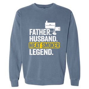 Father Husband Meat Smoker Legend Grilling Dad Meat Smoking Garment-Dyed Sweatshirt