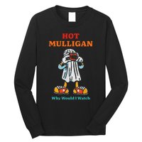 Funny Hot Mulligan Why Would I Watch Long Sleeve Shirt