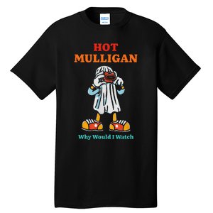 Funny Hot Mulligan Why Would I Watch Tall T-Shirt